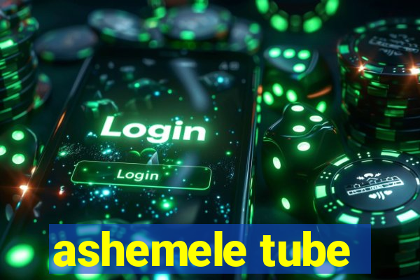 ashemele tube